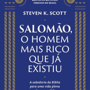 Salomão, o homem mais rico que já existiu: A sabedoria da Bíblia para uma vida plena e bem-sucedida