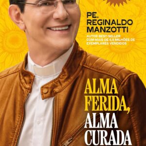 Alma ferida, alma curada: Os caminhos da fé para vencer os problemas