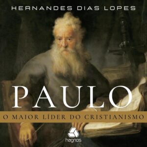 Paulo - O Maior Líder do Cristianismo
