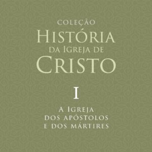 A Igreja dos apóstolos e dos mártires - Volume I