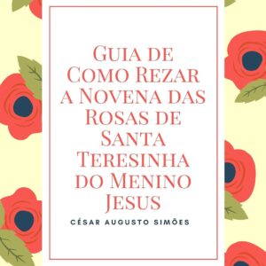 Guia de Como Rezar a Novena das Rosas de Santa Teresinha do Menino Jesus
