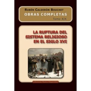 Obras Completas Tomo XIX: LA RUPTURA DEL SISTEMA RELIGIOSO EN EL SIGLO XVI (Spanish Edition)