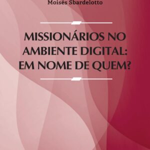 Missionários no ambiente digital: Em nome de quem?: Volume 1