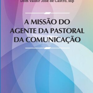 A Missão do agente da pastoral da comunicação: Volume 1