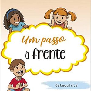 Um passo à frente - Catequista: Catequese de Iniciação II