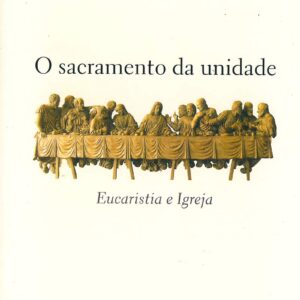 O sacramento da unidade: Eucaristia e Igreja