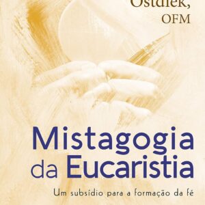 Mistagogia da Eucaristia: Um subsídio para a formação da fé