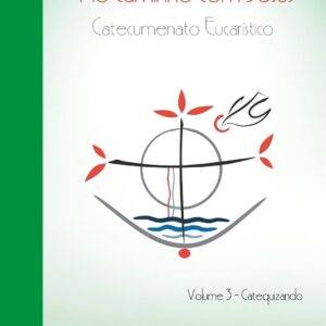 No caminho com Jesus - vol. 3 Catequizando: Catecumenato Crismal: Volume 3
