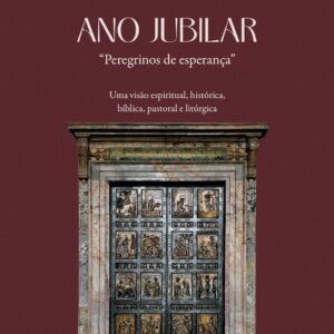 Ano jubilar, peregrinos de esperança: uma visão espiritual, histórica, bíblica, pastoral e litúrgica